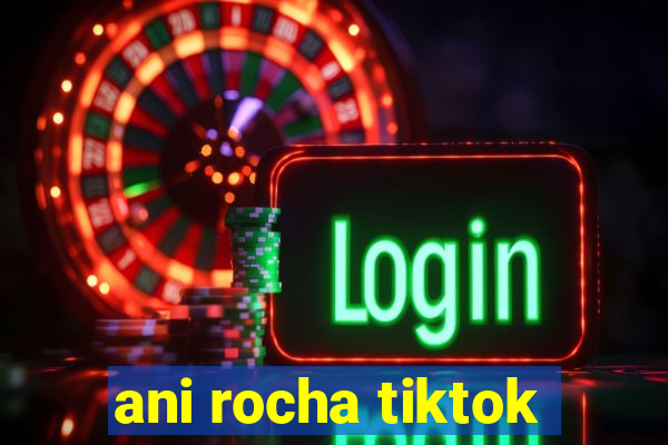 ani rocha tiktok